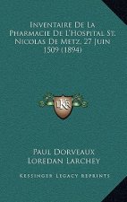 Inventaire De La Pharmacie De L'Hospital St. Nicolas De Metz, 27 Juin 1509 (1894)