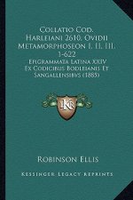 Collatio Cod. Harleiani 2610, Ovidii Metamorphoseon I, II, III. 1-622: Epigrammata Latina XXIV Ex Codicibus Bodleianis Et Sangallensibvs (1885)