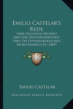 Emilio Castelar's Rede: Uber Religions-Freiheit, Uber Die Gewissensfreiheit, Uber Die Unverankerlichen Menschenrechte (1869)