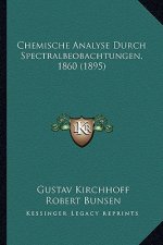 Chemische Analyse Durch Spectralbeobachtungen, 1860 (1895)