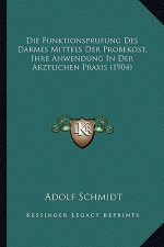 Die Funktionsprufung Des Darmes Mittels Der Probekost, Ihre Anwendung In Der Arztlichen Praxis (1904)