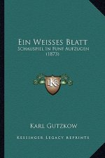 Ein Weisses Blatt: Schauspiel In Funf Aufzugen (1873)