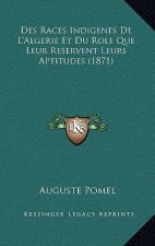 Des Races Indigenes De L'Algerie Et Du Role Que Leur Reservent Leurs Aptitudes (1871)