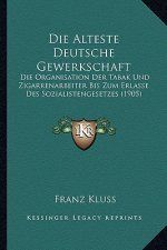 Die Alteste Deutsche Gewerkschaft: Die Organisation Der Tabak Und Zigarrenarbeiter Bis Zum Erlasse Des Sozialistengesetzes (1905)