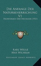 Die Anfange Der Naturbeherrschung V1: Fruhformen Der Mechanik (1921)