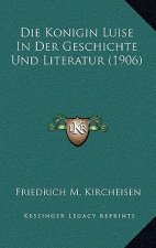 Die Konigin Luise In Der Geschichte Und Literatur (1906)