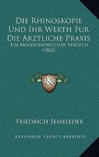 Die Rhinoskopie Und Ihr Werth Fur Die Arztliche Praxis: Ein Monographischer Versuch (1862)