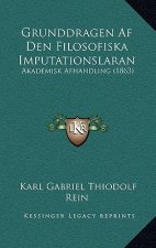 Grunddragen Af Den Filosofiska Imputationslaran: Akademisk Afhandling (1863)