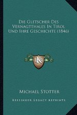 Die Gletscher Des Vernagtthales In Tirol Und Ihre Geschichte (1846)