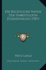 Die Rechtliche Natur Der Unbestellten Zusendungen (1907)