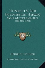 Heinrich V, Der Friedfertige, Herzog Von Mecklenburg: 1503-1552 (1902)