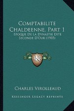 Comptabilite Chaldeenne, Part 1: Epoque De La Dynastie Dite Seconde D'Our (1903)