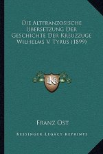 Altfranzosische Bersetzung Der Geschichte Der Kreuzzuge Wilhelms V. Tyrus (1899)