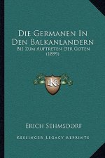 Die Germanen In Den Balkanlandern: Bis Zum Auftreten Der Goten (1899)