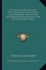 Die Heilung Des Telephos; Die Schmuckung Der Helena; Zwei Minerven; Mykenische Alterthumer; Winckelmann Und Die Gegenwart (1856)