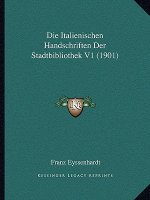 Die Italienischen Handschriften Der Stadtbibliothek V1 (1901)