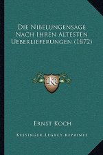 Die Nibelungensage Nach Ihren Altesten Ueberlieferungen (1872)