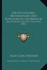 Die Politischen Bestrebungen Der Sudslaven In Oesterreich: Als Antwort Auf Ost Und West (1851)