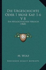 Die Urgeschichte Oder 1 Mose Kap. 1-6 V 8: Ein Apologetischer Versuch (1860)