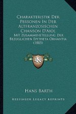 Charakteristik Der Personen In Der Altfranzosischen Chanson D'Aiol: Mit Zusammenstellung Der Bezuglichen Epitheta Ornantia (1885)