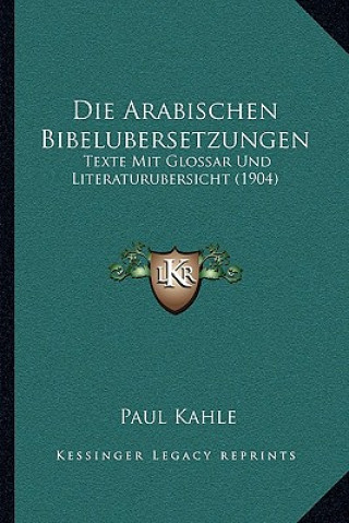 Die Arabischen Bibelubersetzungen: Texte Mit Glossar Und Literaturubersicht (1904)