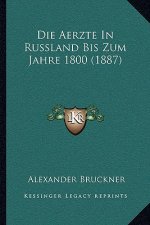 Die Aerzte In Russland Bis Zum Jahre 1800 (1887)
