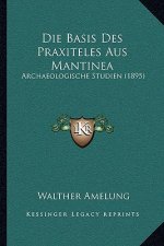 Die Basis Des Praxiteles Aus Mantinea: Archaeologische Studien (1895)