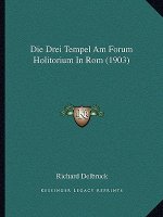 Die Drei Tempel Am Forum Holitorium In Rom (1903)