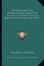 Die Methodik Der Darstellenden Geometrie Zugleich Als Einleitung In Die Geometrie Der Lage (1867)