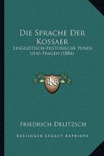 Die Sprache Der Kossaer: Linguistisch-Historische Funde Und Fragen (1884)