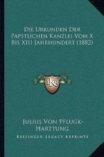 Die Urkunden Der Papstlichen Kanzlei Vom X Bis XIII Jahrhundert (1882)
