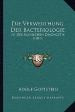 Die Verwerthung Der Bacteriologie: In Der Klinischen Diagnostik (1887)