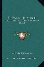 El Padre Juanico: Drama En Tres Actos Y En Prosa (1898)