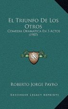 El Triunfo De Los Otros: Comedia Dramatica En 3 Actos (1907)