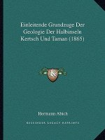 Einleitende Grundzuge Der Geologie Der Halbinseln Kertsch Und Taman (1865)