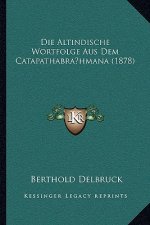 Die Altindische Wortfolge Aus Dem Catapathabra hmana (1878)