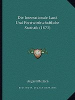 Die Internationale Land Und Forstwirthschaftliche Statistik (1873)