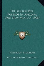 Die Kultur Der Pueblos In Arizona Und New Mexico (1908)