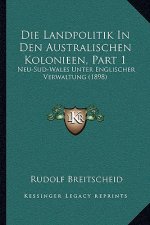 Die Landpolitik In Den Australischen Kolonieen, Part 1: Neu-Sud-Wales Unter Englischer Verwaltung (1898)