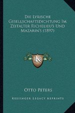 Die Lyrische Gesellschaftsdichtung Im Zeitalter Richelieu's Und Mazarin's (1897)