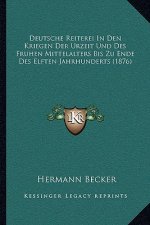 Deutsche Reiterei In Den Kriegen Der Urzeit Und Des Fruhen Mittelalters Bis Zu Ende Des Elften Jahrhunderts (1876)