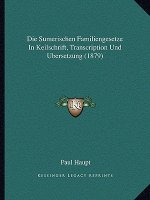 Die Sumerischen Familiengesetze In Keilschrift, Transcription Und Ubersetzung (1879)