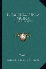 Il Fanatico Per La Musica: Opera Buffa (1829)