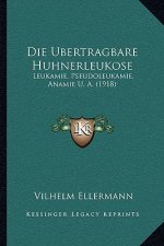 Die Ubertragbare Huhnerleukose: Leukamie, Pseudoleukamie, Anamie U. A. (1918)