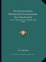 Die Einstammigen Mannlichen Personennamen Des Griechischen: Die Aus Spitznamen Hervorgegangen Sind (1898)