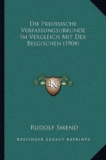 Die Preussische Verfassungsurkunde Im Vergleich Mit Der Belgischen (1904)