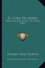 El Cura De Aldea: Drama En Tres Actos Y En Verso (1907)