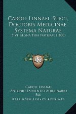 Caroli Linnaei, Sueci, Doctoris Medicinae, Systema Naturae: Sive Regna Tria Naturae (1830)