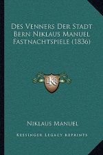 Des Venners Der Stadt Bern Niklaus Manuel Fastnachtspiele (1836)