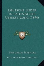 Deutsche Lieder In Lateinischer Uebersetzung (1894)